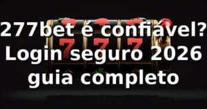 277bet é confiável? Login seguro 2026 🔐 guia completo
