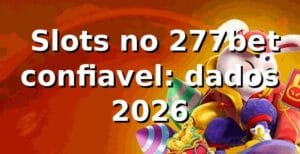 📊 Slots no 277bet confiavel: dados 2026