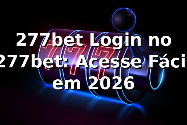 277bet Login no 277bet: Acesse Fácil em 2026 🚀